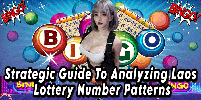 Strategic Guide To Analyzing Laos Lottery Number Patterns