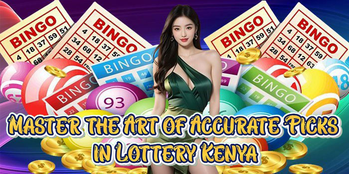 Master the Art of Accurate Picks in Lottery Kenya