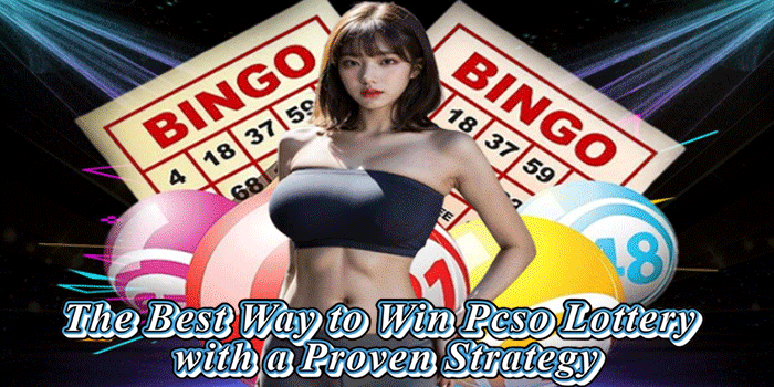 The Best Way To Win Pcso Lottery with a Proven Strategy