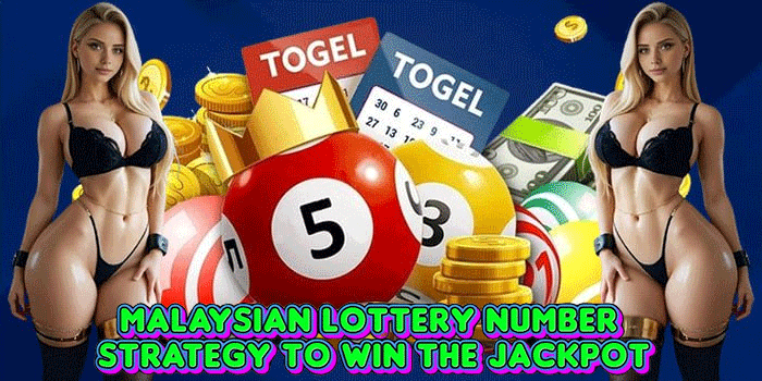 Malaysian Lottery Number Strategy to Win the Jackpot